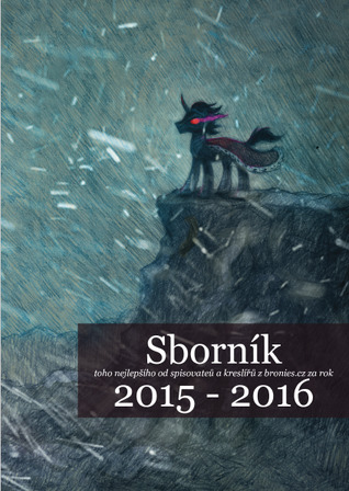 Sborník toho nejlepšího od spisovatelů a kreslířů z bronies.cz za rok 2015 - 2016