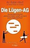 Die Lügen-AG: Wie eine ganze Industrie "alternative Fakten" schafft und damit unsere Politik beeinflusst (German Edition) Die Lügen-AG: Wie eine ganze Industrie "alternative Fakten" schafft und damit unsere Politik beeinflusst (German Edition)