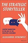 The Strategic Storyteller by Alexander Jutkowitz