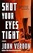 Shut Your Eyes Tight by John Verdon