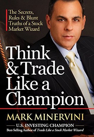 Think & Trade Like a Champion: The Secrets, Rules & Blunt Truths of a Stock Market Wizard (Kindle Edition)