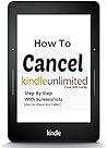 Cancel Kindle Unlimited: How to Cancel Kindle Unlimited, ), Step By Step With Screenshots and FREE GIFT (Updated Version) Cancel Kindle Unlimited: How to Cancel Kindle Unlimited, ), Step By Step With Screenshots and FREE GIFT (Updated Version)