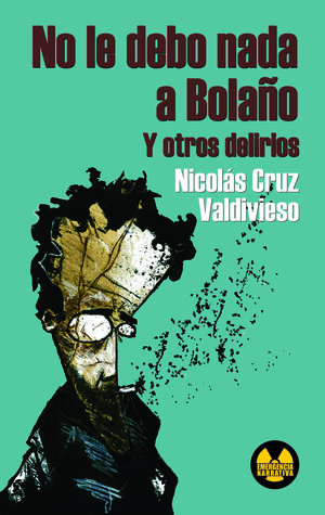 No le debo nada a Bolaño y otros delirios