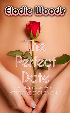 The Perfect Date: A Pick Your Path Interactive Erotica Game (Kindle Edition)