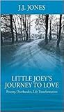 Little Joey's Journey To Love: Poverty, Overburden, Life Transformation