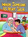 When Someone is Very Sick When Someone is Very Sick