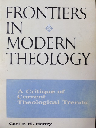 Frontiers In Modern Theology: A Critique of Current Theological Trends (Paperback)