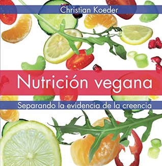 Nutrición vegana: Separando la evidencia de la creencia (Spanish Edition)
