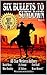 Six Bullets To Sundown: A W...