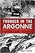 Thunder in the Argonne: A New History of America's Greatest Battle