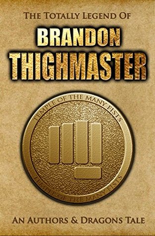 The Totally Legend of Brandon Thighmaster (Authors and Dragons Origins Book 1)