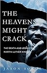The Heavens Might Crack: The Death and Legacy of Martin Luther King Jr.