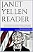Janet Yellen Reader: A Collection of Federal Reserve Chair Janet Yellen’s Most Influential Economic Insights