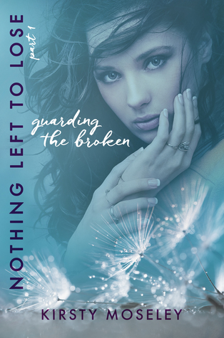 Guarding the Broken: Nothing Left to Lose, Part I (Guarded Hearts, #1)