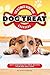The Ultimate Homemade Dog Treat Cookbook by Anthony Boundy