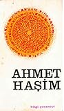 Ahmet Haşim. Hayatı, Sanatı ve Seçilmiş Şiirler