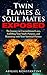 Twin Flames and Soulmates Exposed: The Journey to Unconditional Love, Fulfilling Your Soul’s Purpose, and Reuniting with Your Spiritual Partner (Twin Flame Union)