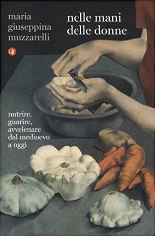 Nelle mani delle donne: Nutrire, guarire, avvelenare dal Medioevo a oggi (Paperback)