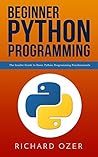 Beginner Python Programming: The Insider Guide to Basic Python Programming Fundamentals