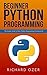 Beginner Python Programming: The Insider Guide to Basic Python Programming Fundamentals