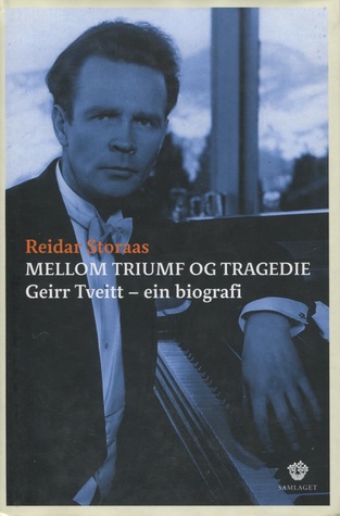 Mellom triumf og tragedie: Geirr Tveitt - ein biografi (Hardcover)