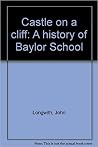 Castle on a cliff: A history of Baylor School Castle on a cliff: A history of Baylor School