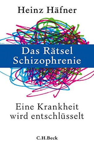 Das Rätsel Schizophrenie: Eine Krankheit wird entschlüsselt (German Edition)