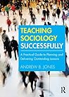 Teaching Sociology Successfully: A Practical Guide to Planning and Delivering Outstanding Lessons