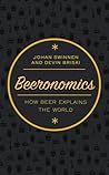 Beeronomics: How Beer Explains the World