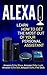 Alexa: Learn How to Get the Most Out Of Your Personal Assistant (Amazon Echo Show, Amazon Echo Look, Amazon Echo Dot, Amazon Echo, and Fire Stick)