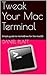 Tweak Your Mac Terminal by Daniel Platt