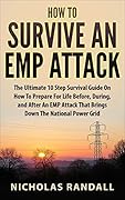 How To Survive An EMP Attack: The Ultimate 10 Step Survival Guide On How To Prepare For Life Before, During, and After an EMP Attack That Brings Down The National Power Grid