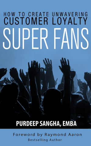 Super Fans: How To Create Unwavering Customer Loyalty