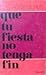 Que tu fiesta no tenga fin