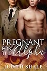Pregnant for the Alpha by Judith Shale