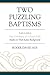 Two Puzzling Baptisms: Firs...