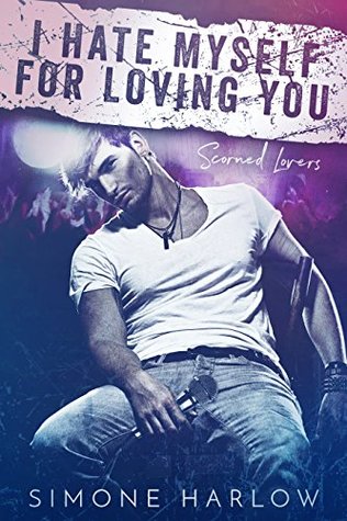 I Hate Myself For Loving You (Scorned Lovers Book 2)