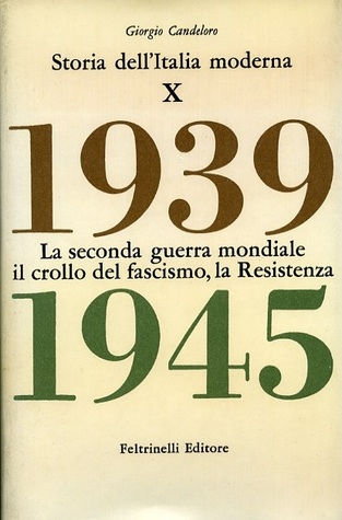 Storia dell'Italia moderna Vol. X - La seconda guerra mondiale, il crollo del fascismo, la resistenza (1939-1945)