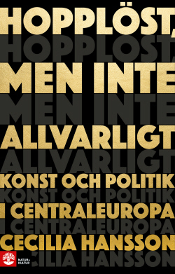 Hopplöst, men inte allvarligt: konst och politik i Centraleuropa