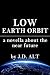 Low Earth Orbit by J.D. ALT