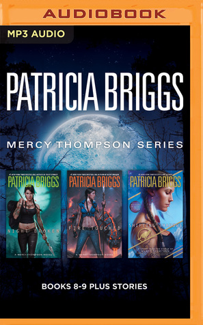 Mercy Thompson Books 8-9 Plus Stories: Night Broken, Fire Touched, Shifting Shadows (Mercy Thompson, #8-9, #0.1, #0.6, #0.8, #1.5, #4.5, #5.5, #7.4)