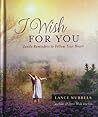 I Wish For You: Gentle Reminders to Follow Your Heart I Wish For You: Gentle Reminders to Follow Your Heart