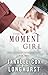 The Moment Girl by JanaLee Cox Longhurst