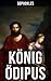 König Ödipus: Der zweite Teil der Thebanischen Trilogie (German Edition)