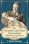The Roosevelts and Their Descendants: Portrait of an American Family