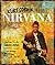 Kurt Cobain and Nirvana - Updated Edition: The Complete Illustrated History
