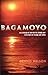 BAGAMOYO by Dennis Nelson