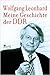 Meine Geschichte der DDR by Wolfgang Leonhard Meine Geschichte der DDR by Wolfgang Leonhard