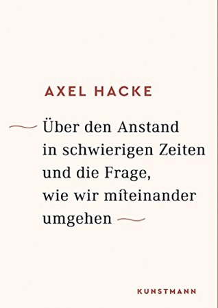 Über den Anstand in schwierigen Zeiten und die Frage, wie wir miteinander umgehen (Kindle Edition)
