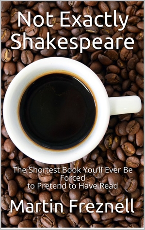 Not Exactly Shakespeare: The Shortest Book You’ll Ever Be Forced to Pretend to Have Read